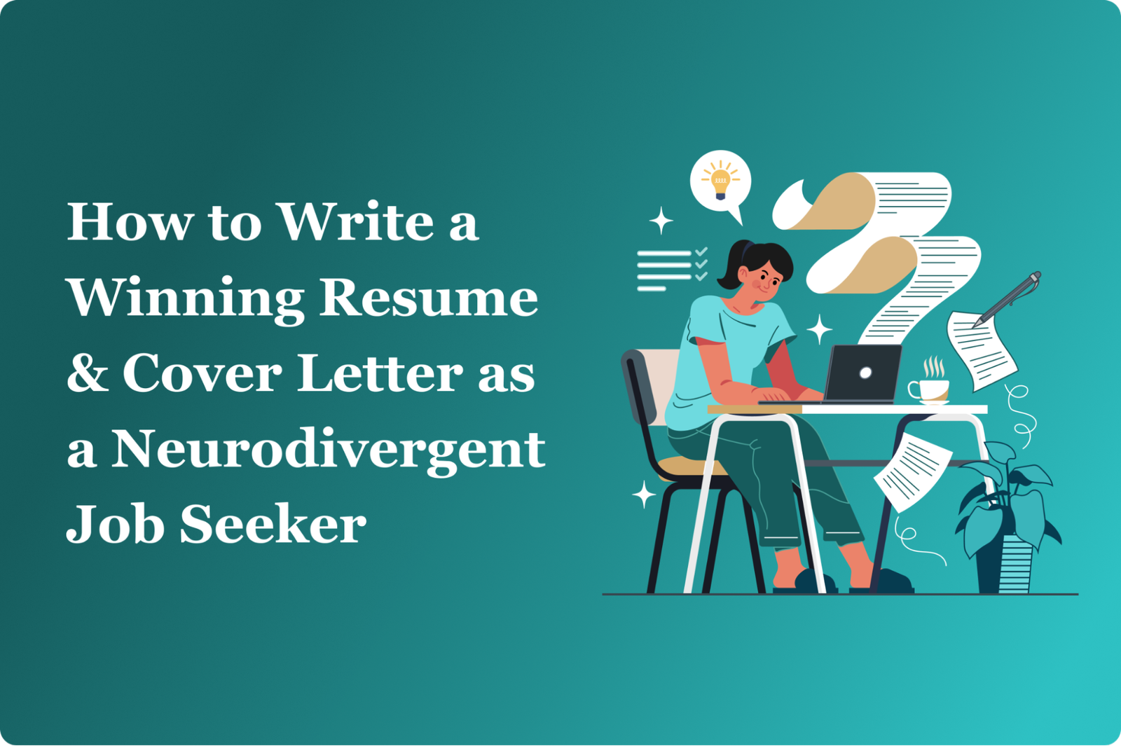 How to Write a Winning Resume & Cover Letter as a Neurodivergent Job Seeker