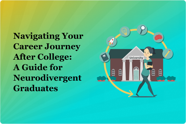 Navigating Your Career Journey After College: A Guide for Neurodivergent Graduates