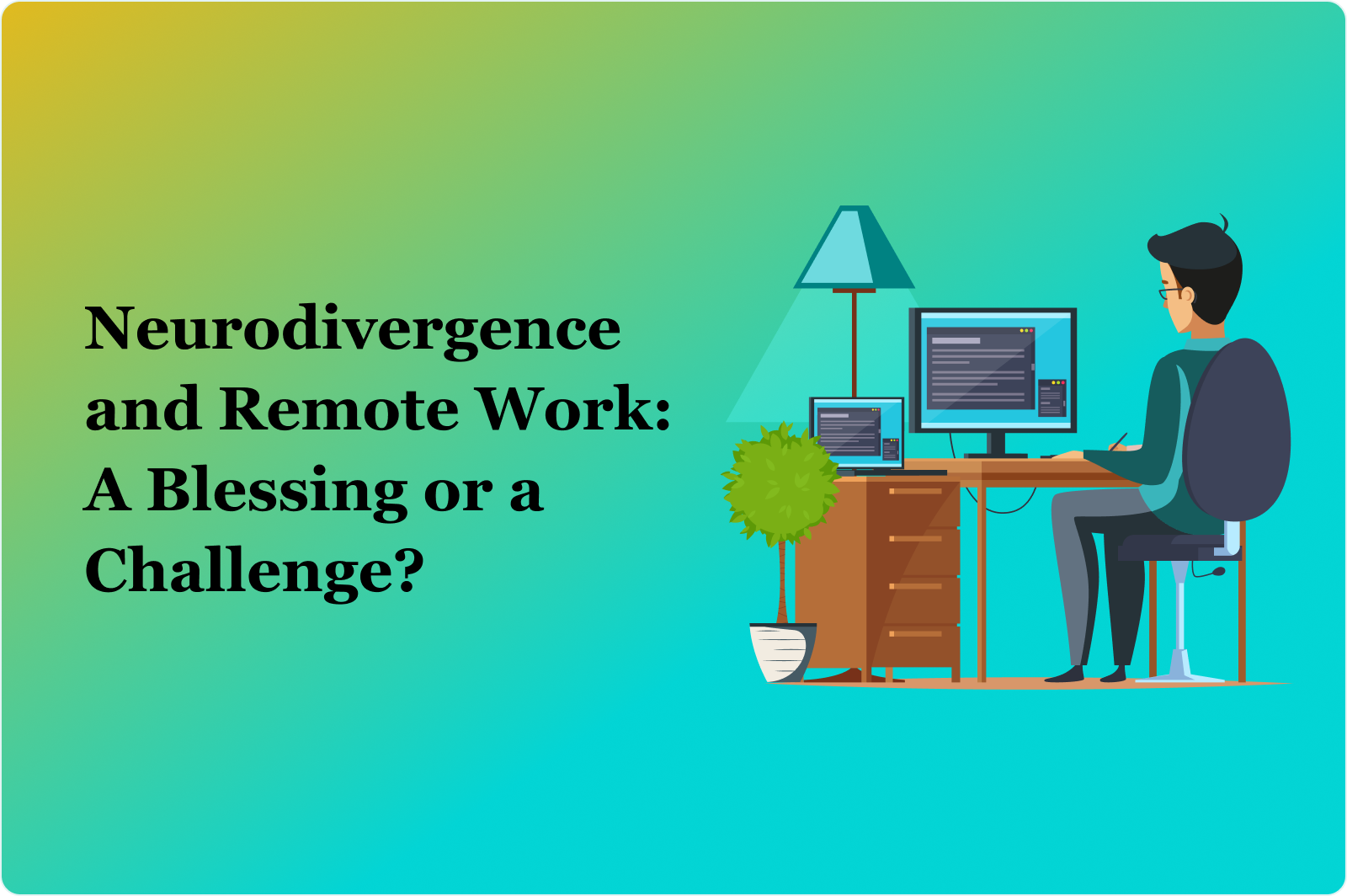 Neurodivergence and Remote Work: A Blessing or a Challenge?