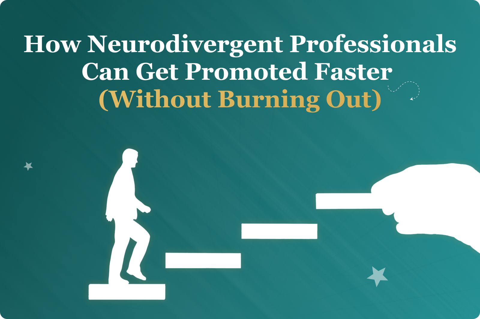 How Neurodivergent Professionals Can Get Promoted Faster