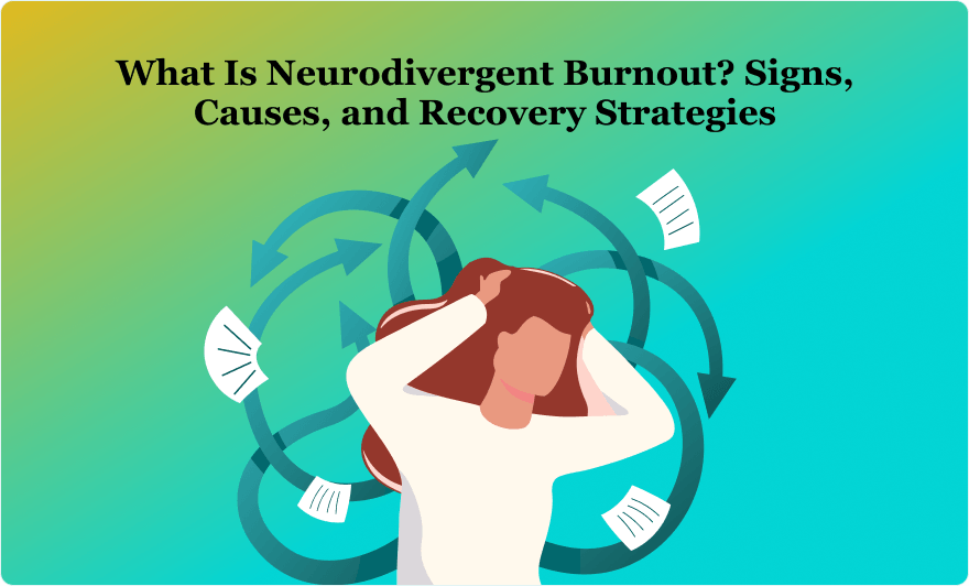 What Is Neurodivergent Burnout_ Signs, Causes, and Recovery Strategies